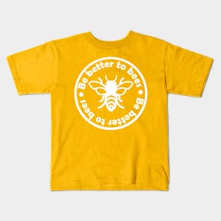 Be better to bees Kids T-Shirt